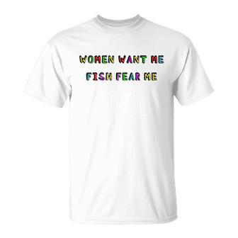 Women Want Me Fish Fear Me Funny Fishing V2 Unisex T-Shirt - Monsterry