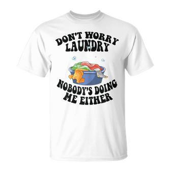 Womens Mom Life Dont Worry Laundry Nobodys Doing Me Either Unisex T-Shirt | Mazezy