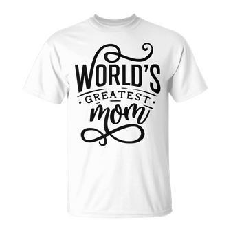 Worlds Greatest Mom Hirt Gift For Best Mom Ever Unisex T-Shirt - Seseable