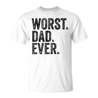 Worst Dad Ever Fathers Day Daddy Vintage T-Shirt - Seseable