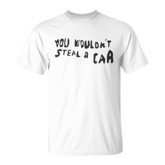 You Wouldnt Steal A Car Unisex T-Shirt - Monsterry DE