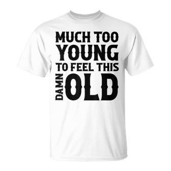 Much Too Young To Feel This Damn Old Country Music T-Shirt - Seseable
