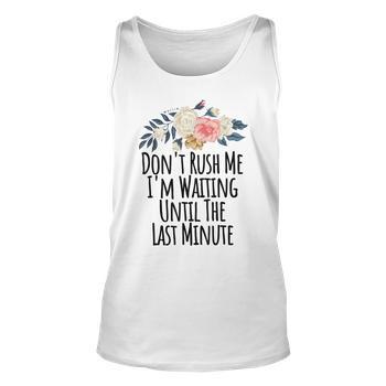 Don't Rush Me I'm Waiting For The Last Minute - Sarcastic - Men's T-shirt