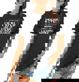 Funny Retired Every Day Is Saturday T-Shirt. Joke Sarcastic