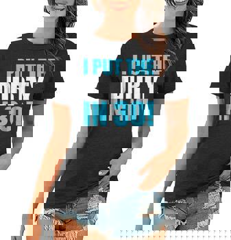 I Put The Dirty In 30! Funny Birthday Party T-Shirt Gift