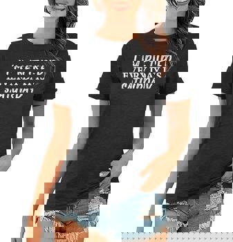 I'm Retired Every Day Is Saturday T-Shirt Funny Reduced Work I'm Retired Every Day Is Saturday T-Shirt Funny Reduced Work