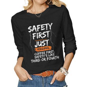 Safety First Just Kidding Coffee First Funny Sayings Long Sleeve Shirt