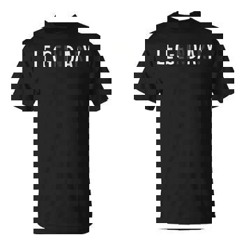Leg Day Legendary Gym - Workout Gift T Shirt Leg Day Legendary Gym - Workout Gift T Shirt