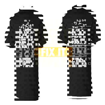 Funny Race It Break It Fix It Repeat Racing Mechanic T-Shirt Funny Race It Break It Fix It Repeat Racing Mechanic T-Shirt