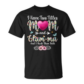 I Have Two Titles Mom And Glam-Ma Women Floral Decor Grandma Women
