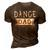 Dance Dad I Dont Dance I Finance Dancing Daddy 3D Print Casual Tshirt Brown