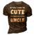 If You Think Im Cute You Should See My Uncle Funny 3D Print Casual Tshirt Brown