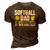 Softball Dad Like A Baseball Dad With Bigger Balls – Father 3D Print Casual Tshirt Brown
