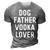 Dog Father Vodka Lover Funny Dad Drinking Gift Gift For Mens 3D Print Casual Tshirt Grey
