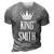 King Smith Surname Last Name Dad Gift Grandpa 3D Print Casual Tshirt Grey