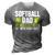 Softball Dad Like A Baseball Dad With Bigger Balls – Father 3D Print Casual Tshirt Grey