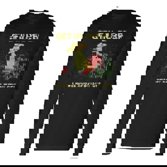 Vintage Get In Loser We're Doing Butt Stuff Alien Ufo Gift T-Shirt Vintage Get In Loser We're Doing Butt Stuff Alien Ufo Gift T-Shirt