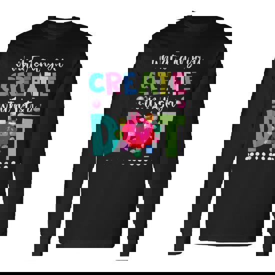 Happy The Dot Day 2019 What Can You Create With Just A Dot T-Shirt Happy The Dot Day 2019 What Can You Create With Just A Dot T-Shirt