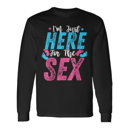 Im Just Here For The Sex Gender Reveal Long Sleeve T-Shirt T-Shirt