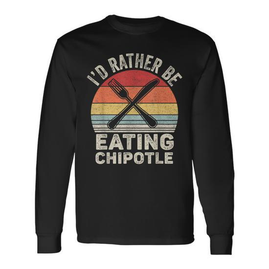 Retro Id Rather Be Eating Chipotle Mexican Chili Food Long Sleeve