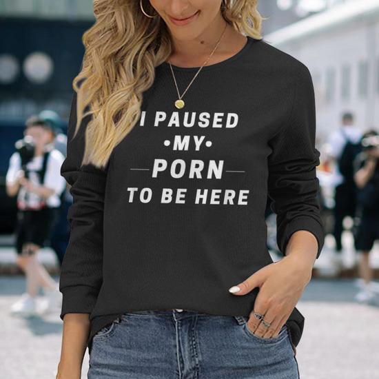 Long - I Paused My Porn To Be Here Men Women Long Sleeve T-shirt Graphic Print  Unisex | Seseable CA