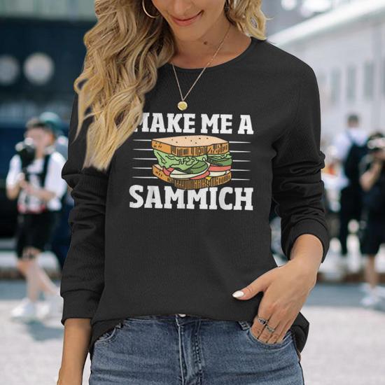 Sandwich Maker Sandwich Master Make Me A Sammich Long Sleeve T Shirt T Shirt Mazezy