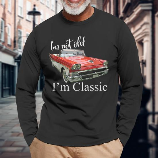 Im Not Old Im Classic Retro Muscle Car Funny Birthday Men Women Long Sleeve  T-shirt Graphic Print Unisex