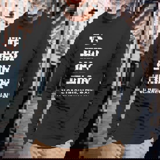 It's Read Only Friday No Change No Pain Geeky Sysadmin Shirt It's Read Only Friday No Change No Pain Geeky Sysadmin Shirt