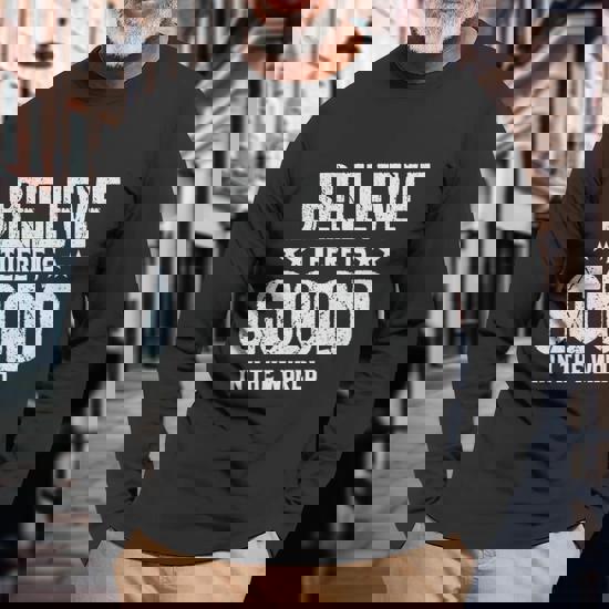 Believe There Is Good In The World Inspirational Gift T-Shirt