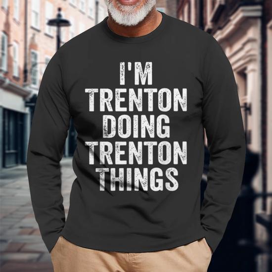 Im Trenton Doing Trenton Things Personalized Name Men Women Long