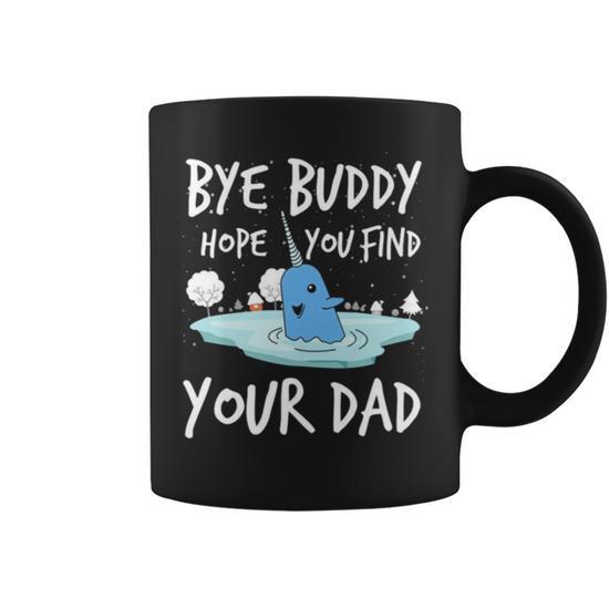 Bye Buddy Hope You Find Your Dad Mug - Buddy The Elf Mug - HighCiti