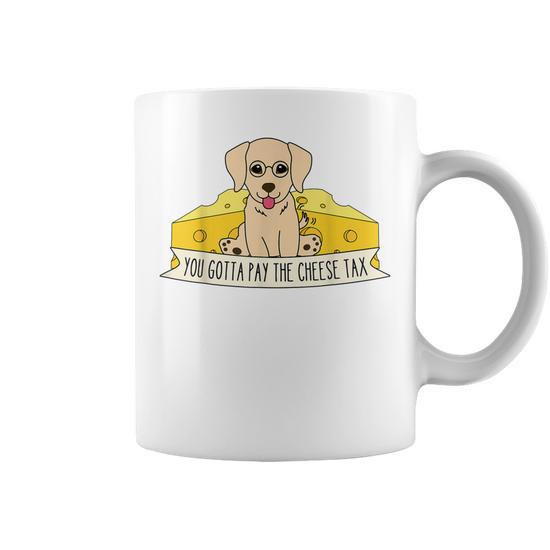 You Gotta Pay The Cheese Tax Coffee Mug | Mazezy DE