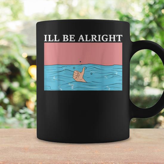 Ill Be Alright Drowning Emotional Design Theraputic Funny Coffee Mug |  Seseable UK