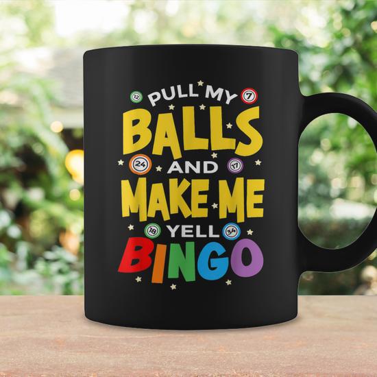 Pull My Balls And Make Me Yell Lottery Bingo Dauber Coffee Mug | Mazezy