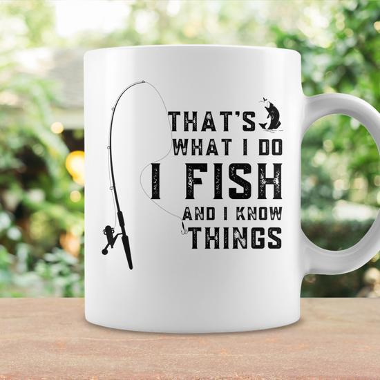Funny Fish Quote Thats What I Do I Fish And I Know Things Coffee Mug