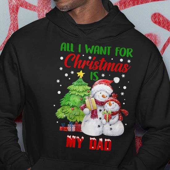 All I Want For Christmas Is My Dad Snowman Christmas Men Hoodie