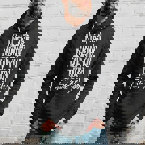 In Case Nobody Told You Today Fuck You Funny Hoodie | Mazezy