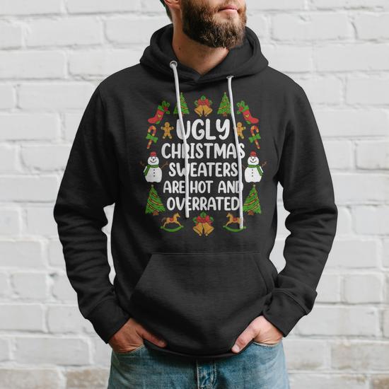 Ugly Christmas Sweaters Are Hot And Overrated Men Hoodie Thegiftio UK