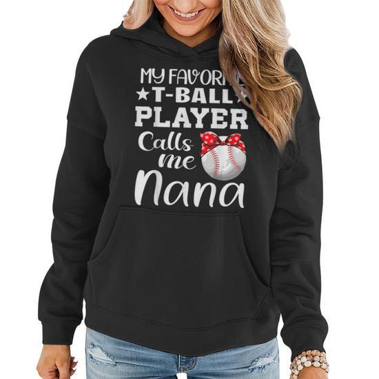 My Favorite T-Ball Player Calls Me Nana T-Ball Mom Grandma Women Hoodie