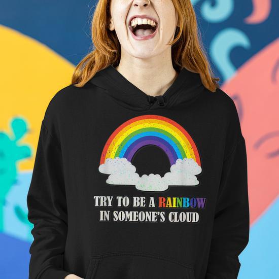 Try To Be A Rainbow In Someones Cloud Women Hoodie Graphic Print Hooded Sweatshirt Thegiftio UK