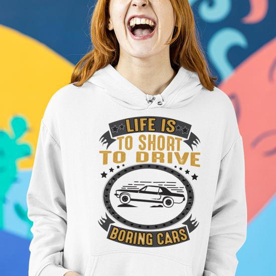 Life Is Too Short To Drive Boring Cars Funny Car Quote Women Hoodie Monsterry