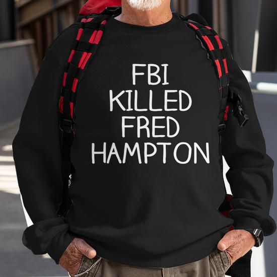 Fbi Killed Fred Hampton Sweatshirt Monsterry