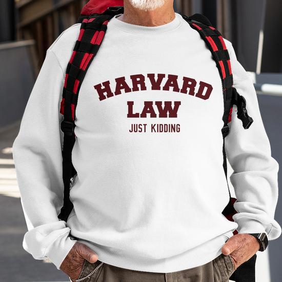 Harvard Law Just Kidding Sweatshirt Monsterry DE