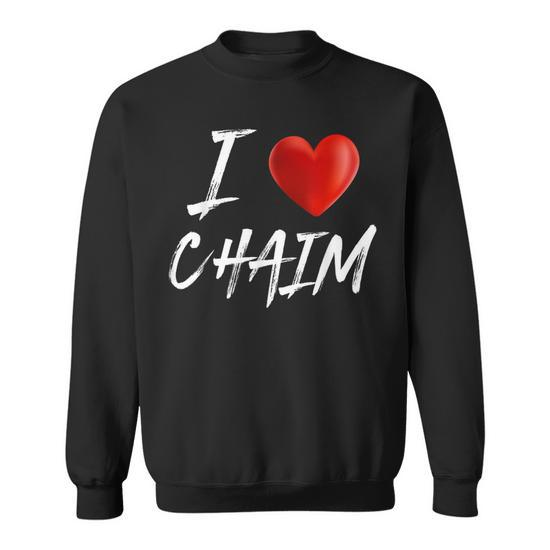 I Love Heart Chaim Family Name T Sweatshirt