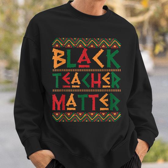 Black teachers matter sweatshirt sale