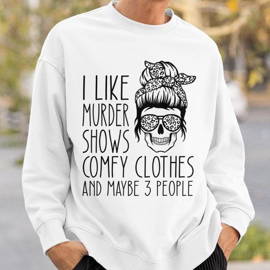 https://i2.cloudfable.net/styles/550x550/27.81/White/i-like-murder-shows-comfy-clothes-and-maybe-3-people-girls-sweatshirt-20230505112612-hrfemsqi.jpg