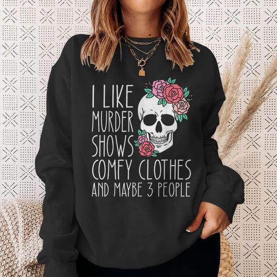 Funny I Like Murder Shows Comfy Clothes And Maybe 3 People