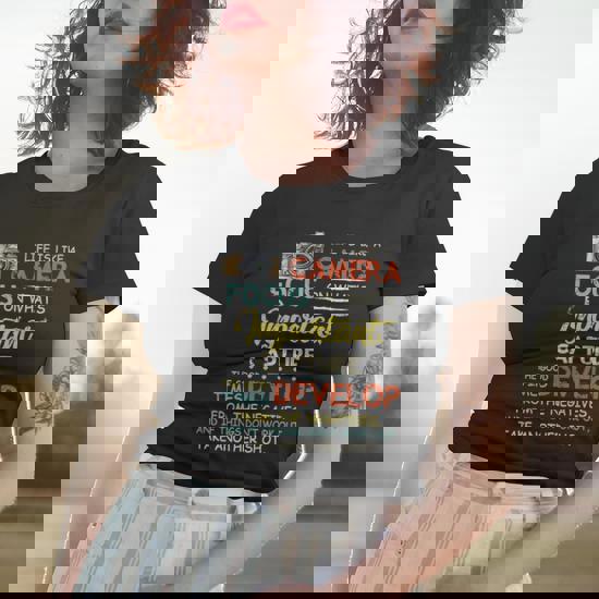 Life Is Like A Camera Focus On What's Ipmportant Tshirt Life Is Like A Camera Focus On What's Ipmportant Tshirt