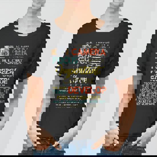 Life Is Like A Camera Focus On What's Ipmportant Tshirt Life Is Like A Camera Focus On What's Ipmportant Tshirt