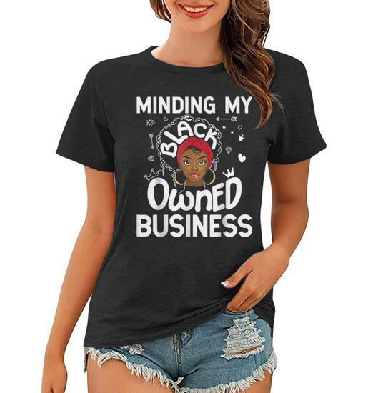 Minding My Black Owned Business Queen Melanin Black History Women T-shirt